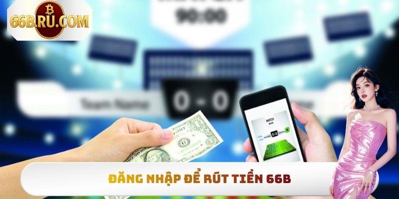 Đăng nhập để rút tiền 66b